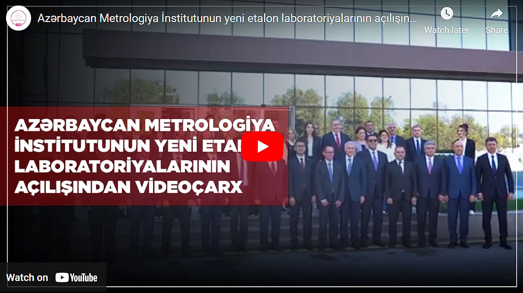 Azərbaycan Metrologiya İnstitutunun yeni etalon laboratoriyalarının açılışından videoçarx