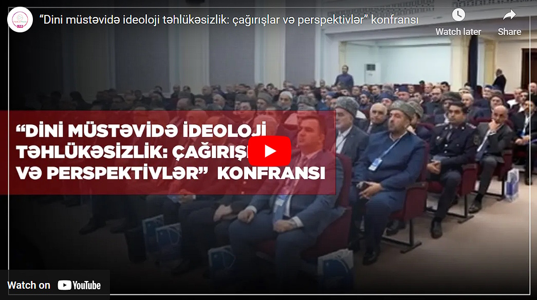 “Dini müstəvidə ideoloji təhlükəsizlik: çağırışlar və perspektivlər” konfransı